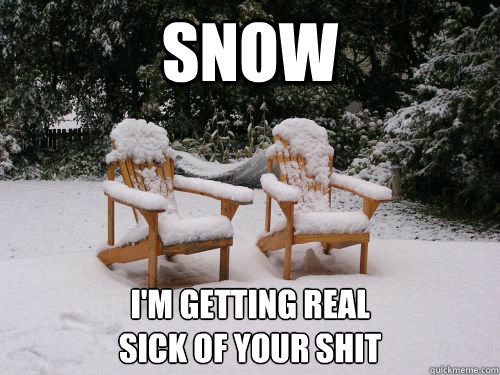 SNOW I'm getting real 
sick of your shit - SNOW I'm getting real 
sick of your shit  spring