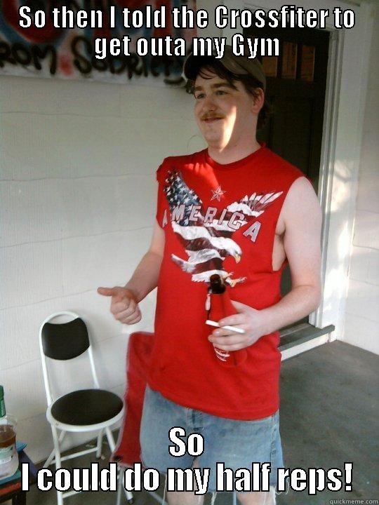 More Realistic - SO THEN I TOLD THE CROSSFITER TO GET OUTA MY GYM SO I COULD DO MY HALF REPS! Redneck Randal