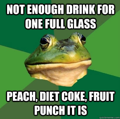 Not enough drink for one full glass Peach, Diet Coke, Fruit Punch it is  Foul Bachelor Frog