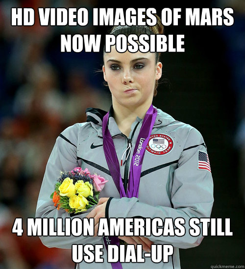 HD VIDEO IMAGES OF MARS NOW POSSIBLE 4 MILLION AMERICAS STILL USE DIAL-UP  McKayla Not Impressed
