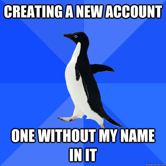 Creating a new account One without my name in it - Creating a new account One without my name in it  Misc
