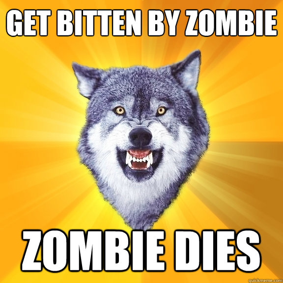 Get bitten by zombie Zombie dies  Courage Wolf
