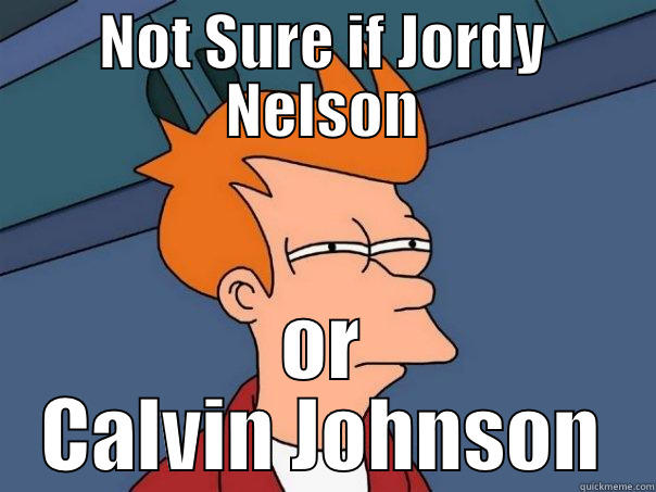 NOT SURE IF JORDY NELSON OR CALVIN JOHNSON Futurama Fry