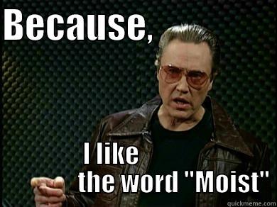 BECAUSE,                  I LIKE                          THE WORD 