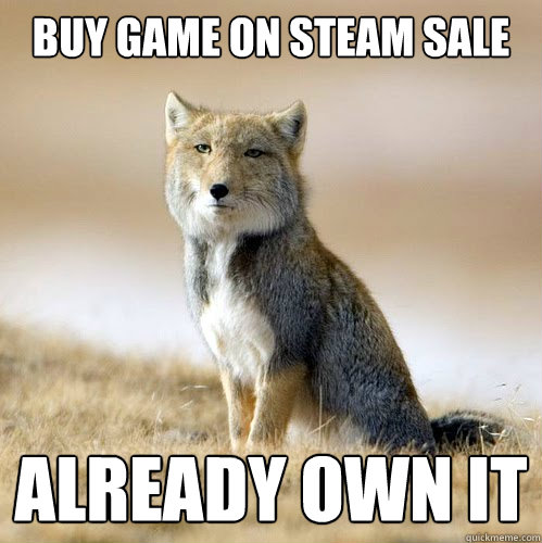 Buy game on Steam Sale Already Own it - Buy game on Steam Sale Already Own it  Disappointed Sand Fox