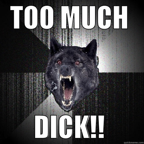 TOO MUCH DICK!! Insanity Wolf