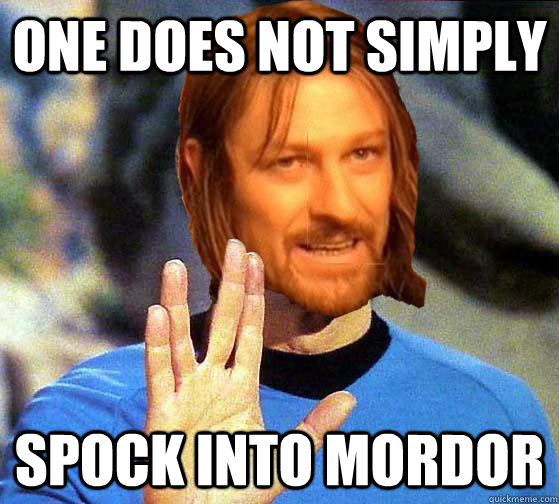One does not simply  spock into mordor  Spock