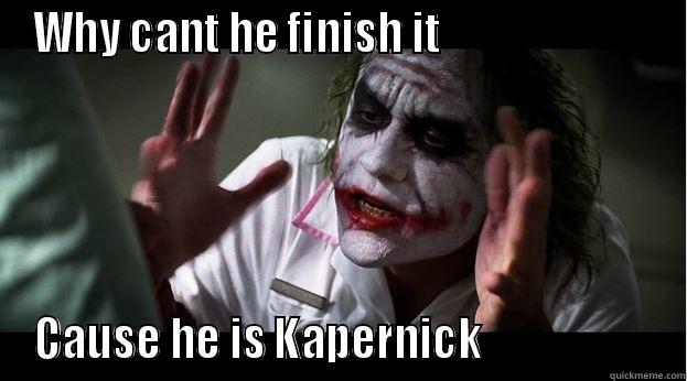 WHY CANT HE FINISH IT                          CAUSE HE IS KAPERNICK                     Joker Mind Loss