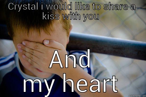 CRYSTAL I WOULD LIKE TO SHARE A KISS WITH YOU  AND MY HEART Confession kid