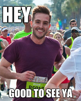 hey good to see ya  Ridiculously photogenic guy