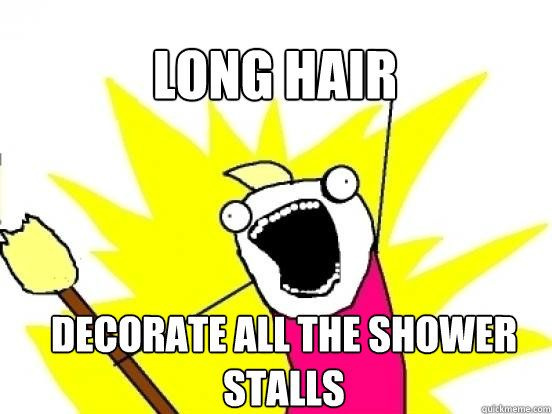 long hair decorate all the shower stalls  X All The Things
