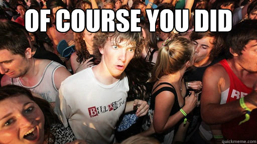 Of course you did   Sudden Clarity Clarence