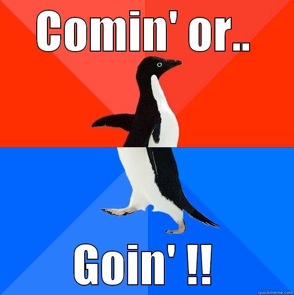 COMIN' OR.. GOIN' !! Socially Awesome Awkward Penguin