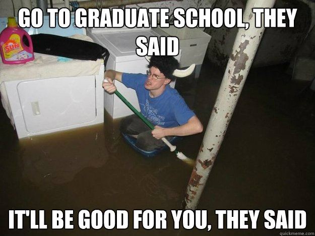 Go to graduate school, they said It'll be good for you, they said  Laundry viking