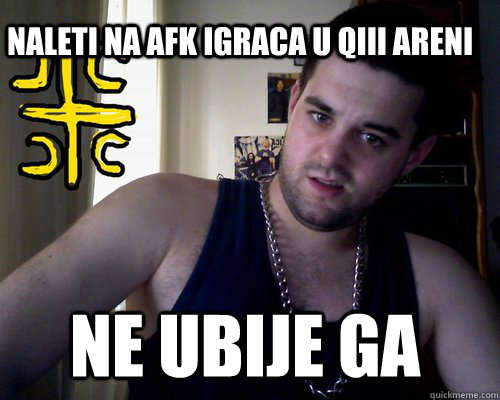 naleti na afk igraca u qiii areni ne ubije ga  good serb guy