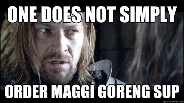 One does not simply order maggi goreng sup - One does not simply order maggi goreng sup  Allstate Boromir