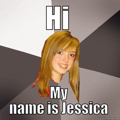 HI MY NAME IS JESSICA Musically Oblivious 8th Grader