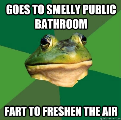 Goes to smelly public bathroom fart to freshen the air  Foul Bachelor Frog