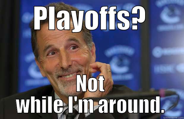 PLAYOFFS? NOT WHILE I'M AROUND. Misc