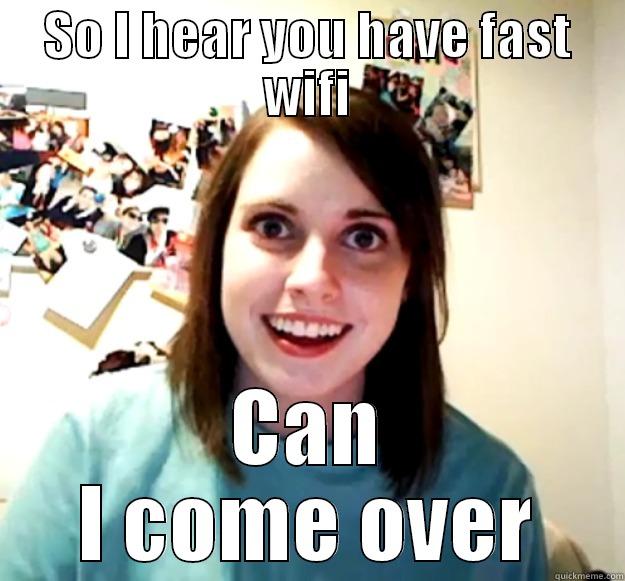 SO I HEAR YOU HAVE FAST WIFI CAN I COME OVER Overly Attached Girlfriend