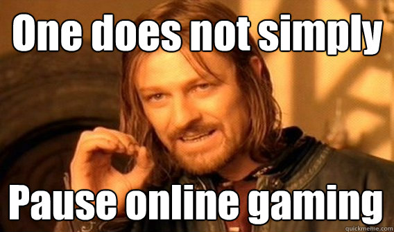 One does not simply Pause online gaming  One Does Not Simply
