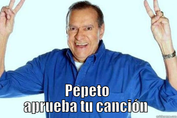  PEPETO APRUEBA TU CANCIÓN  Misc