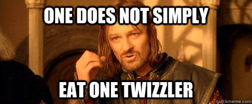 One does not simply eat one twizzler - One does not simply eat one twizzler  One Does Not Simply