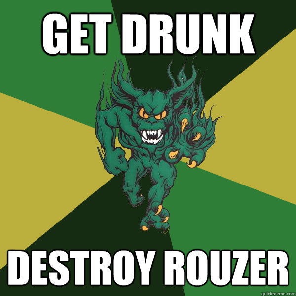 get drunk destroy rouzer  Green Terror