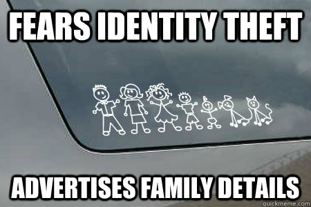 Fears Identity Theft Advertises Family Details - Fears Identity Theft Advertises Family Details  Stick Family Irony