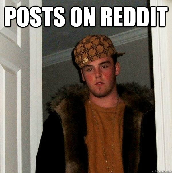 Posts on Reddit  - Posts on Reddit   Scumbag Steve