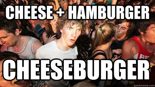 Cheese + Hamburger Cheeseburger  Sudden Clarity Clarence