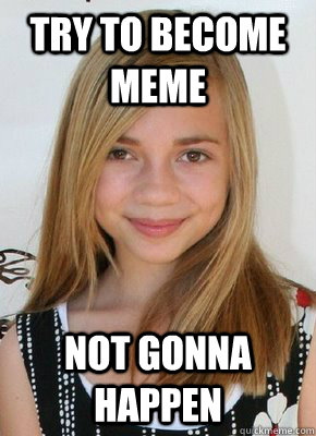 Try to become meme Not gonna happen - Try to become meme Not gonna happen  Good Girl Grace