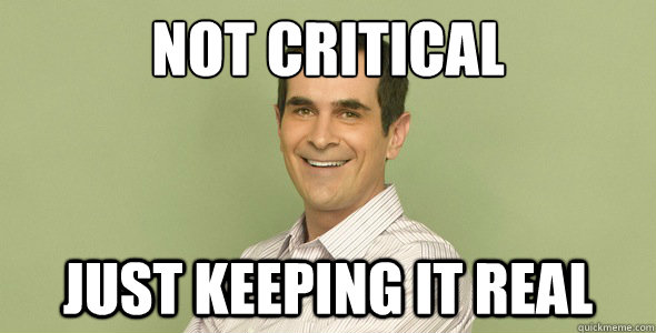 Not Critical Just keeping it real - Not Critical Just keeping it real  phil dunphy