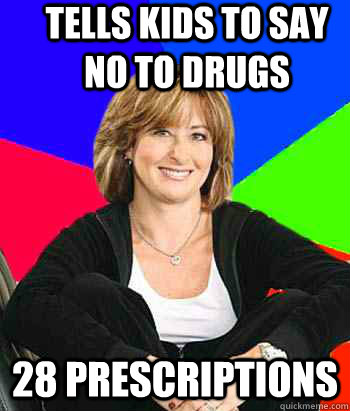 Tells kids to say no to drugs 28 prescriptions  Sheltering Suburban Mom