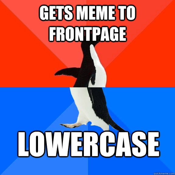 gets meme to frontpage lowercase  Socially Awesome Awkward Penguin