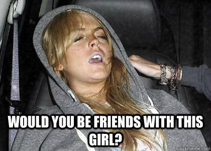  Would you be friends with this girl?  