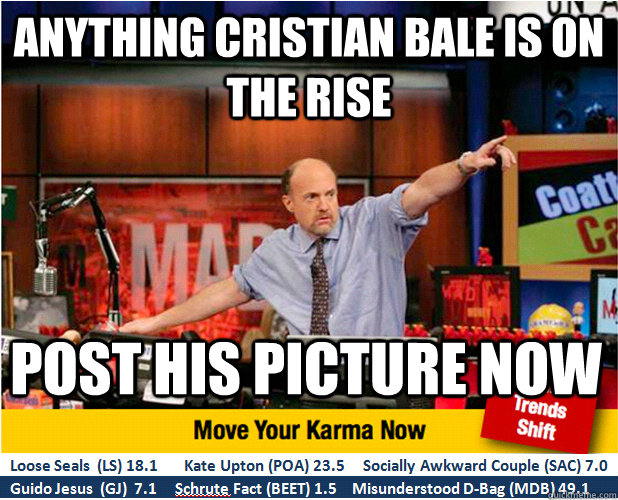 Anything Cristian Bale is on the rise Post his picture now  Jim Kramer with updated ticker