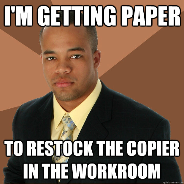 I'm getting paper to restock the copier in the workroom - I'm getting paper to restock the copier in the workroom  Successful Black Man