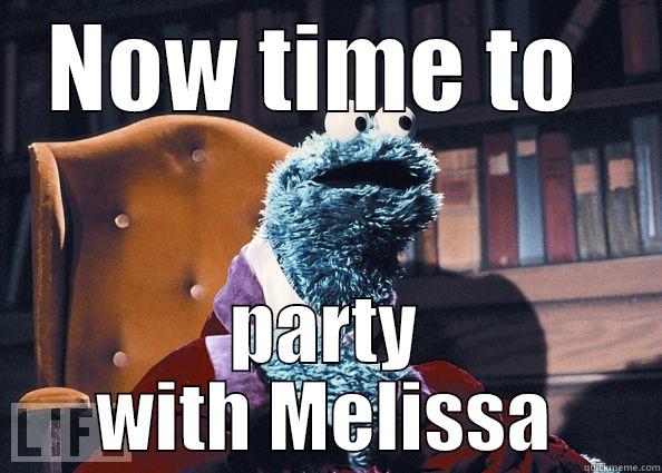 Melissa's Going Home - NOW TIME TO  PARTY WITH MELISSA Cookie Monster