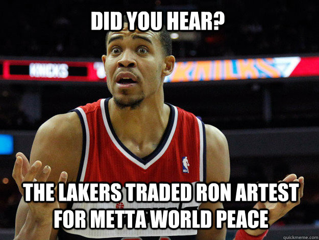 DID YOU HEAR? THE LAKERS TRADED RON ARTEST FOR METTA WORLD PEACE - DID YOU HEAR? THE LAKERS TRADED RON ARTEST FOR METTA WORLD PEACE  JaVale McGee