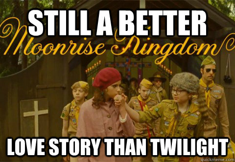Still a better Love story than twilight  Moonrise Kingdom