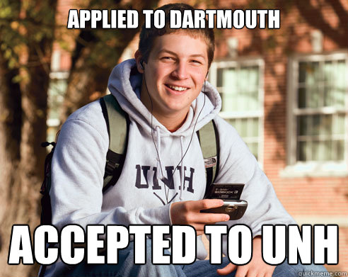 Applied to Dartmouth  Accepted to UNH - Applied to Dartmouth  Accepted to UNH  College Freshman