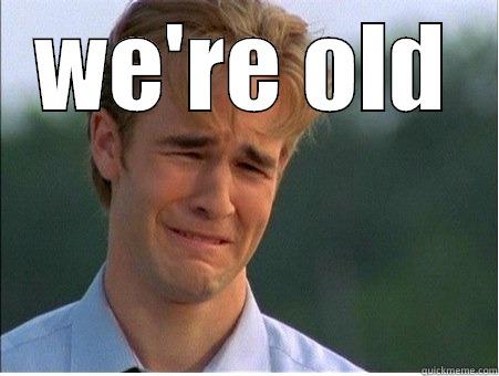 WE'RE OLD  1990s Problems