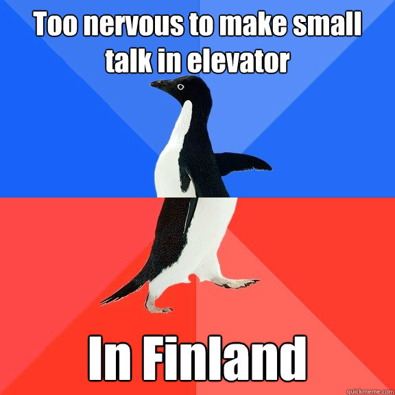 Too nervous to make small talk in elevator In Finland  Socially Awkward Awesome Penguin