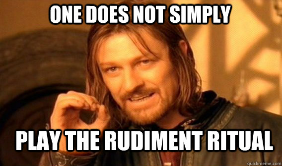 One does not simply play the rudiment ritual - One does not simply play the rudiment ritual  Boromirmod