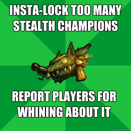 insta-lock too many stealth champions report players for whining about it   Bad LoL Player