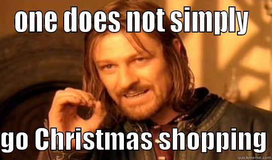 ONE DOES NOT SIMPLY   GO CHRISTMAS SHOPPING Boromir