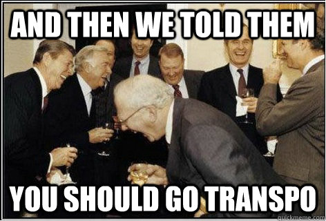 And then we told them you should go Transpo  And then we told them
