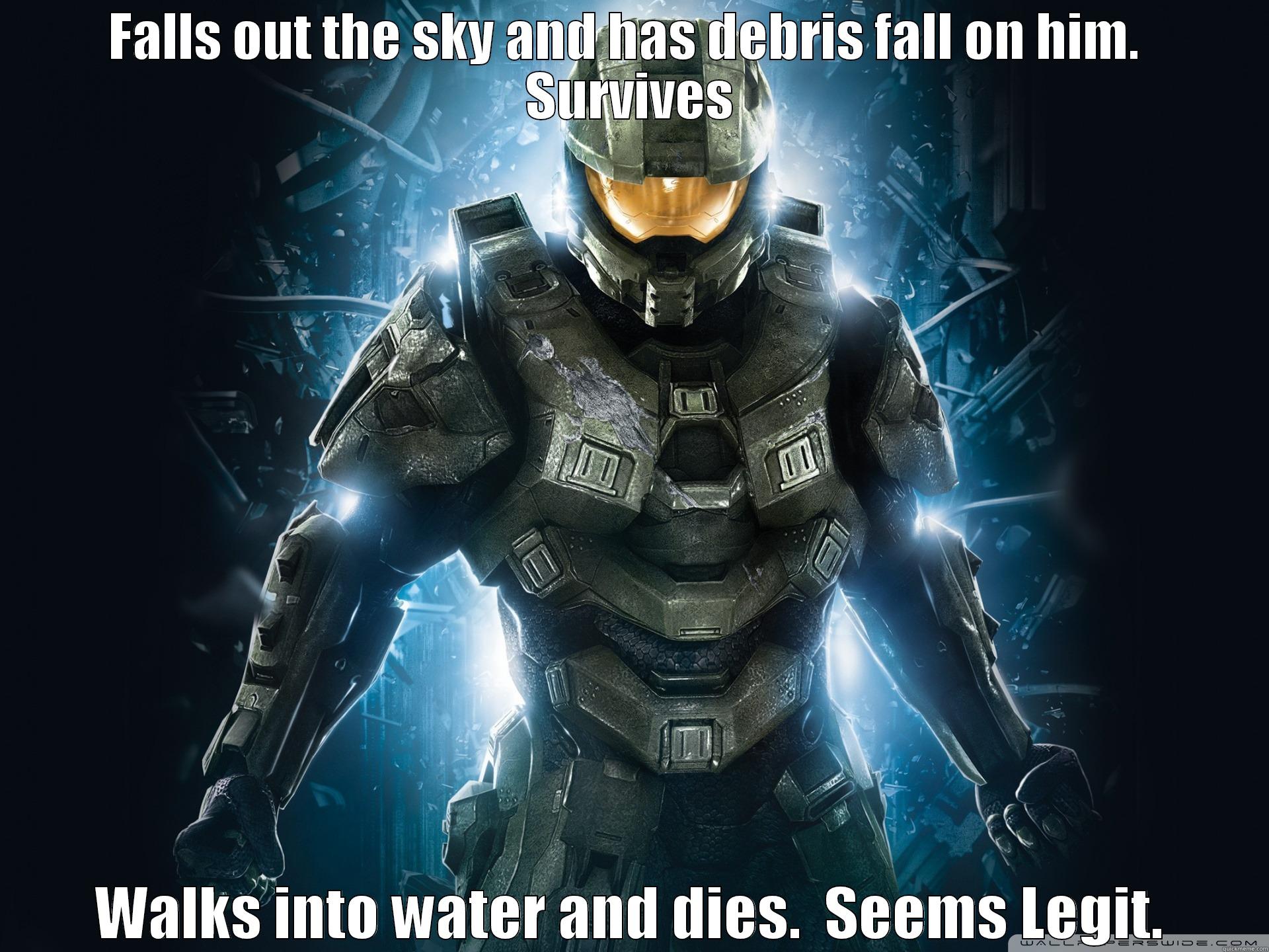 FALLS OUT THE SKY AND HAS DEBRIS FALL ON HIM.  SURVIVES WALKS INTO WATER AND DIES.  SEEMS LEGIT. Misc