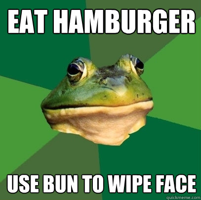 Eat hamburger use bun to wipe face  Foul Bachelor Frog